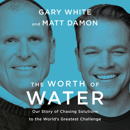 The Worth of Water by Gary White & Matt Damon