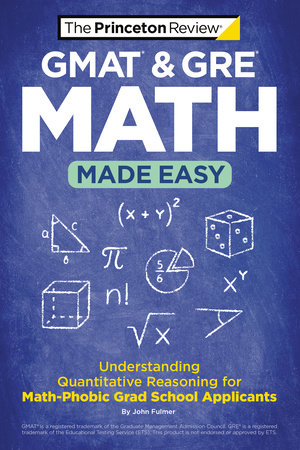 GMAT & GRE Math Made Easy by The Princeton Review, John Fulmer:  9780593516560 | PenguinRandomHouse.com: Books