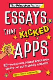 Essays that Kicked Apps: 55+ Unforgettable College Application Essays that Got Students Accepted 