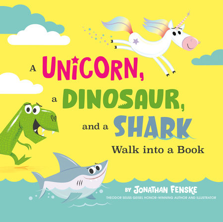 A Unicorn, a Dinosaur, and a Shark Walk into a Book by Jonathan Fenske: 9780593519479 | PenguinRandomHouse.com: Books