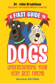 A First Guide to Dogs: Understanding Your Very Best Friend 