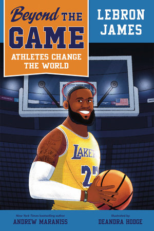 Beyond the Game: LeBron James by Andrew Maraniss: 9780593526156 | PenguinRandomHouse.com: Books