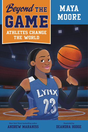 Beyond the Game: Maya Moore by Andrew Maraniss: 9780593526187 | PenguinRandomHouse.com: Books