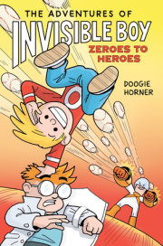 The Adventures of Invisible Boy: Zeroes to Heroes: A Graphic Novel 