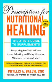 Prescription for Nutritional Healing: The A-to-Z Guide to Supplements, 6th Edition