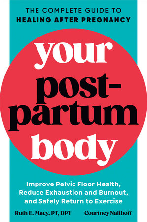 Your Postpartum Body: The Complete Guide to Healing After Pregnancy: Macy  PT DPT, Ruth E., Naliboff, Courtney: 9780593541425: : Books