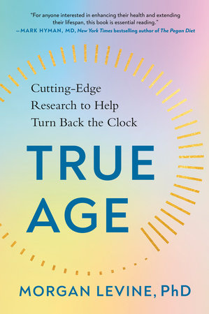 True Age by Morgan Levine, PhD: 9780593542767