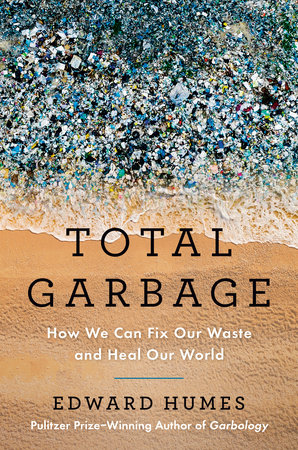 FROM THE PAGE: An excerpt from Edward Humes’ Total Garbage | Penguin ...