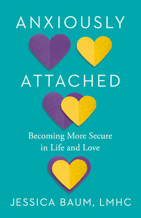 Anxiously Attached by Jessica Baum, LMHC: 9780593544419