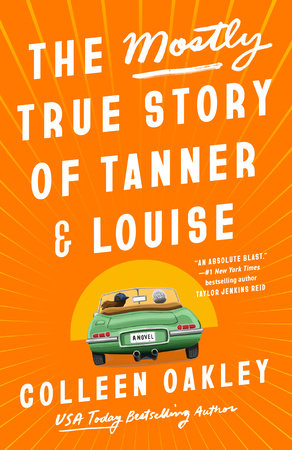 The Mostly True Story of Tanner Louise by Colleen Oakley