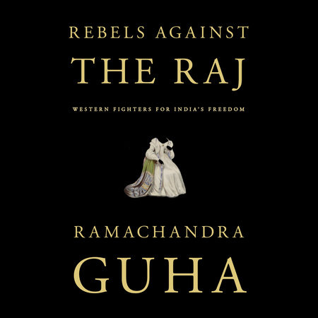 Rebels Against the Raj by Ramachandra Guha