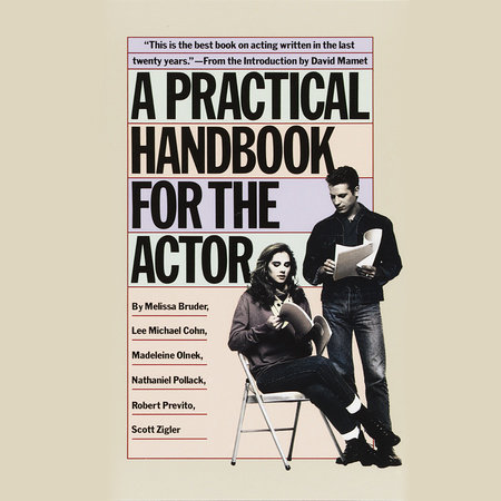 A Practical Handbook for the Actor by Melissa Bruder, Lee Michael Cohn, Madeleine Olnek, Nathaniel Pollack, Robert Previto & Scott Zigler