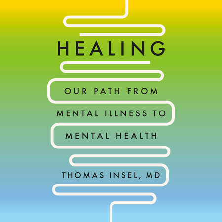 Healing by Thomas Insel, MD