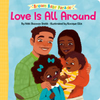 Book cover for Love Is All Around: A Brown Baby Parade Book