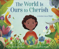 Cover of The World Is Ours to Cherish: A Letter to a Child cover