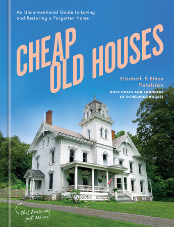 Cheap Old Houses by Elizabeth Finkelstein Ethan Finkelstein