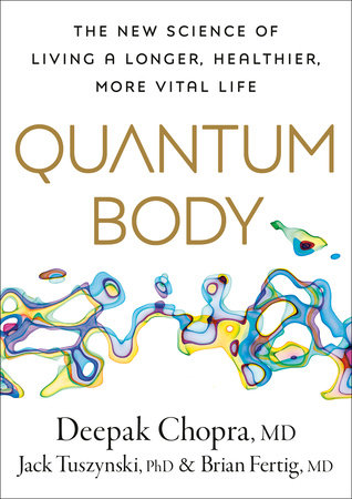Quantum Body by Deepak Chopra, M.D., Jack Tuszynski, PhD, Brian Fertig, MD:  9780593579985 | : Books