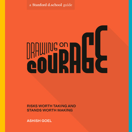 Drawing on Courage by Ashish Goel & Stanford d.school