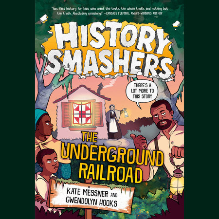 History Smashers: The Underground Railroad by Kate Messner & Gwendolyn Hooks