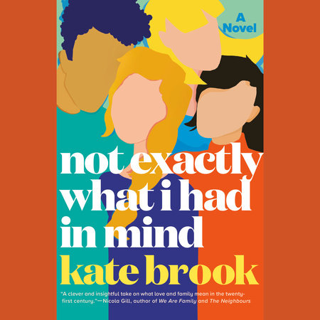Not Exactly What I Had in Mind by Kate Brook