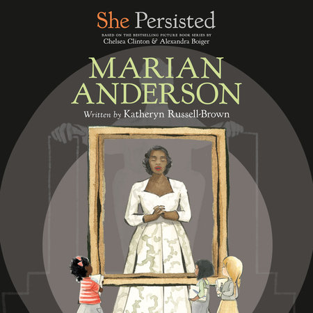 She Persisted: Marian Anderson by Katheryn Russell-Brown & Chelsea Clinton