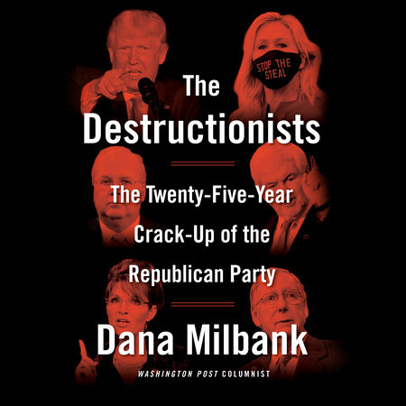 The Destructionists by Dana Milbank