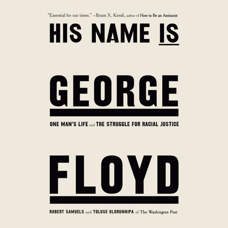 His Name Is George Floyd (Pulitzer Prize Winner) by Robert Samuels & Toluse Olorunnipa