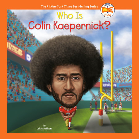 Who Is Colin Kaepernick? by Lakita Wilson & Who HQ