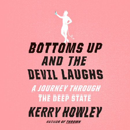 Bottoms Up and the Devil Laughs by Kerry Howley