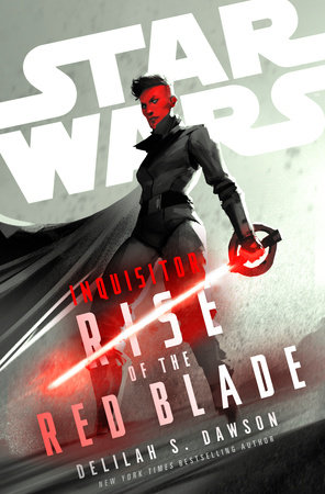 Star Wars: Inquisitor: Rise of the Red Blade by Delilah S. Dawson:  9780593598580 | PenguinRandomHouse.com: Books