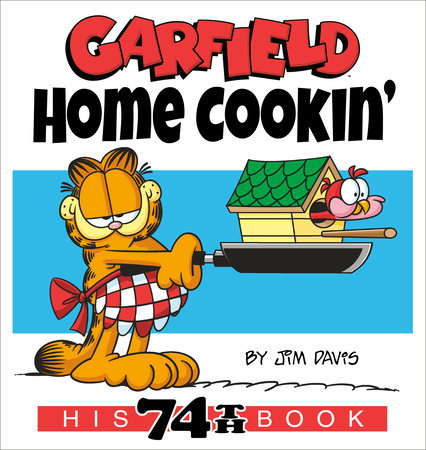 Garfield Home Cookin' by Jim Davis: 9780593599198 | PenguinRandomHouse.com:  Books