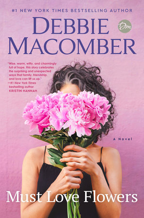 Must Love Flowers by Debbie Macomber: 9780593600559 |  PenguinRandomHouse.com: Books