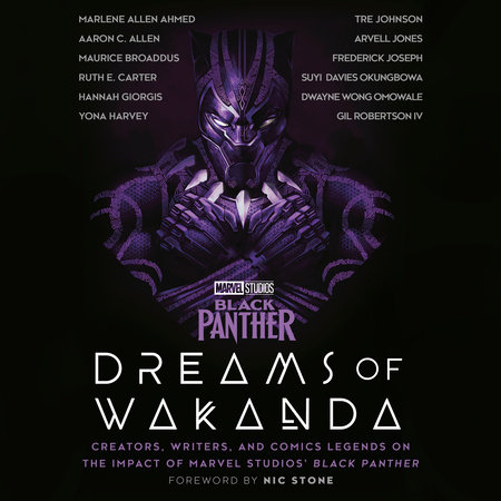 Marvel Studios' Black Panther: Dreams of Wakanda by Marvel, Ruth E. Carter, Hannah Giorgis, Yona Harvey, Tre Johnson, Marlene Allen Ahmed, Aaron C. Allen, Maurice Broaddus, Arvell Jones, Frederick Joseph, Suyi Davies Okungbowa, Dwayne Wong Omowale & Gil Robertson, IV