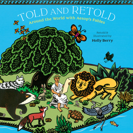 Told and Retold: Around the World with Aesop's Fables by Holly Berry