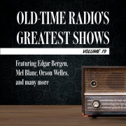 Old-Time Radio's Greatest Shows, Volume 19 