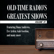 Old-Time Radio's Greatest Shows, Volume 39 