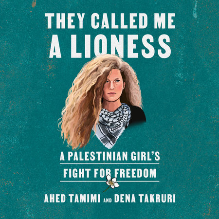 They Called Me a Lioness by Ahed Tamimi & Dena Takruri