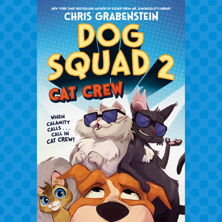 Dog Squad 2: Cat Crew by Chris Grabenstein