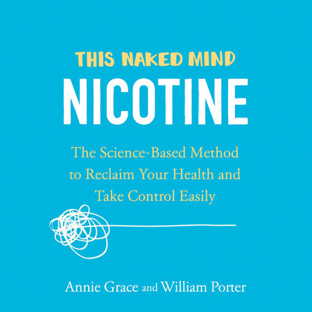 This Naked Mind: Nicotine by Annie Grace & William Porter