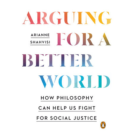 Arguing for a Better World by Arianne Shahvisi