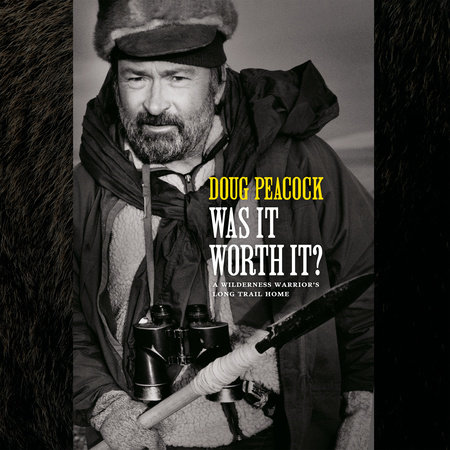 Was It Worth It? by Doug Peacock
