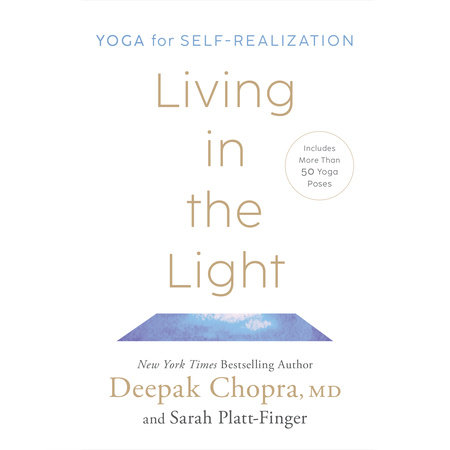 Living in the Light by Deepak Chopra, MD & Sarah Platt-Finger
