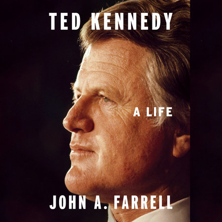 Ted Kennedy by John A. Farrell