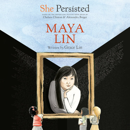 She Persisted: Maya Lin by Grace Lin & Chelsea Clinton