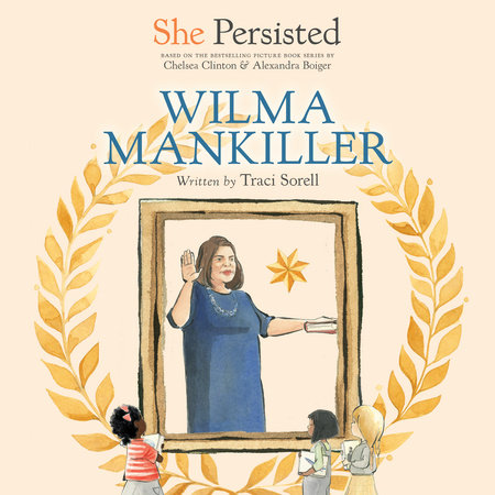 She Persisted: Wilma Mankiller by Traci Sorell & Chelsea Clinton