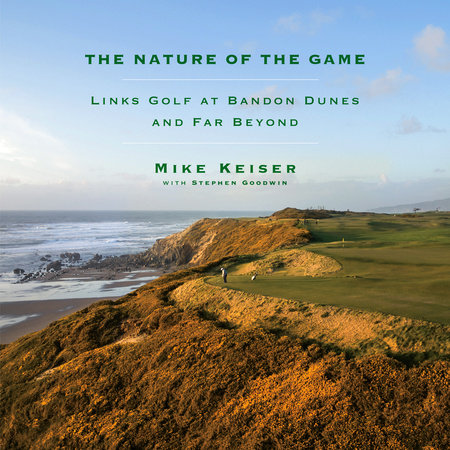 The Nature of the Game by Mike Keiser & Stephen Goodwin