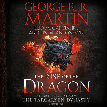 The Rise of the Dragon by George R. R. Martin, Elio M. García Jr. & Linda Antonsson