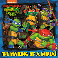 Book cover for The Making of a Ninja! (Teenage Mutant Ninja Turtles: Mutant Mayhem)