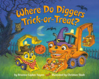 Cover of Where Do Diggers Trick-or-Treat?