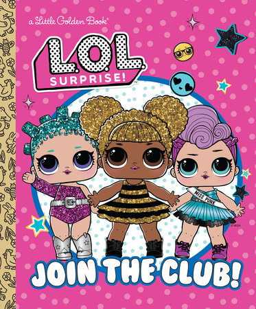 Join the Club L.O.L. Surprise by Golden Books 9780593648193 PenguinRandomHouse Books